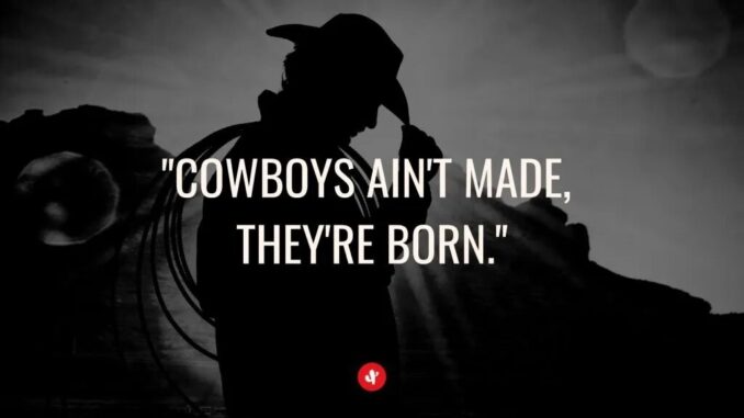 western-quotes-Cowboys-aint-made-–-theyre-born-1024x576